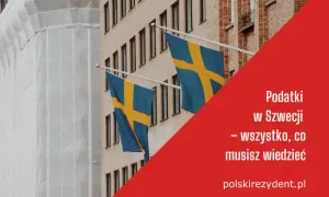 Czy dochody ze Szwecji trzeba rozliczyć w Polsce? Sprawdź, co musisz wiedzieć