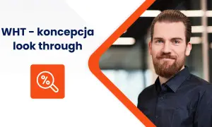 Mężczyzna z brodą uśmiecha się, obok tekst "WHT - koncepcja look through" i ikona lupy z procentem, symbolizująca analizę podatku u źródła.