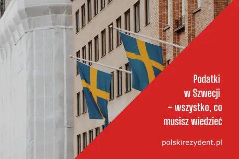Czy dochody ze Szwecji trzeba rozliczyć w Polsce? Sprawdź, co musisz wiedzieć