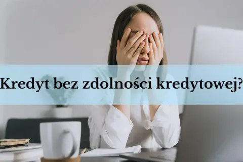 Zmartwiona kobieta z rękami na twarzy, nad nią napis "Kredyt bez zdolności kredytowej?".
