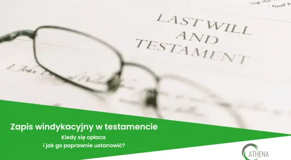 Okulary na dokumencie "Last Will and Testament". Zapis windykacyjny w testamencie - kiedy się opłaca i jak go ustanowić?