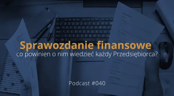 Sprawozdanie finansowe, kluczowe dla identyfikacji zobowiązania, na tle biurka z dokumentami i klawiaturą. Podcast #040.