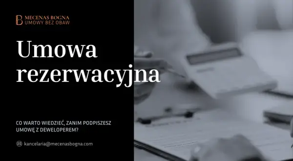Umowa rezerwacyjna – kluczowe informacje przed podpisaniem z deweloperem. Mecenas Bogna.