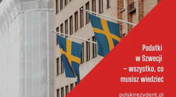 Czy dochody ze Szwecji trzeba rozliczyć w Polsce? Sprawdź, co musisz wiedzieć