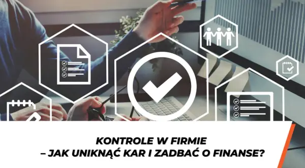 Kontrola dokumentacji i procesów w firmie to klucz do uniknięcia kar i dbania o finanse.