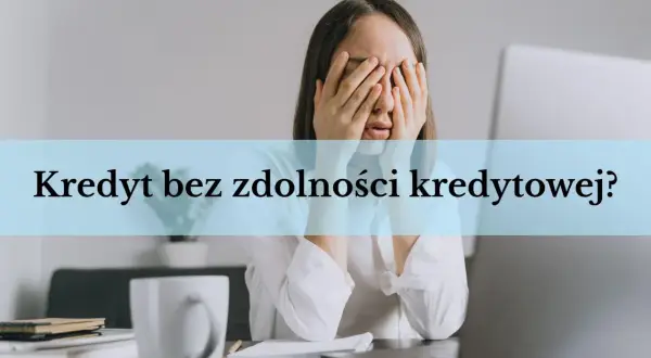 Zmartwiona kobieta z rękami na twarzy, nad nią napis "Kredyt bez zdolności kredytowej?".