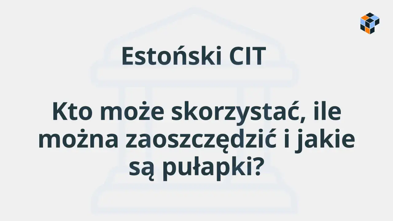 Estonski CIT: kto może skorzystać, ile można zaoszczędzić i jakie są pułapki?