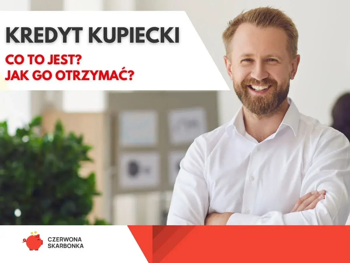 Uśmiechnięty mężczyzna w białej koszuli, obok napis "Kredyt kupiecki - co to jest? Jak go otrzymać?".