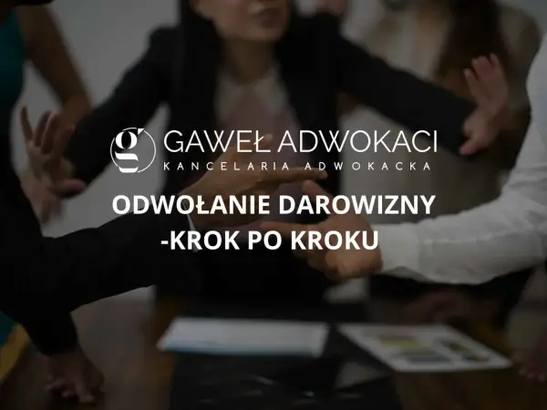 Kancelaria Gawel Adwokaci wyjaśnia, czy można cofnąć darowiznę. Poradnik krok po kroku.