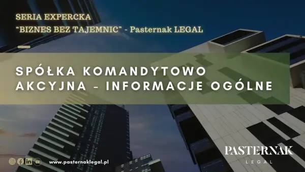 Spółka komandytowo-akcyjna: informacje ogólne. Seria EXPERCKA "Biznes bez tajemnic" Pasternak LEGAL.