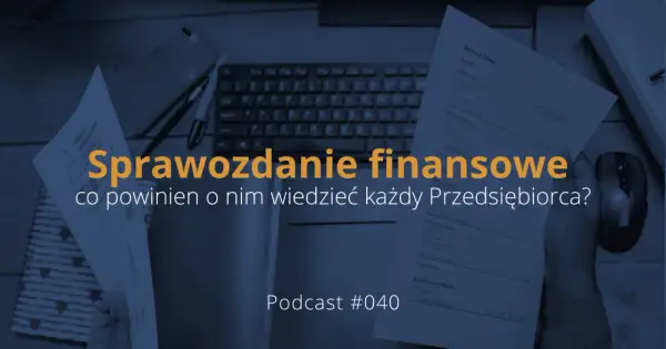 Sprawozdanie finansowe, kluczowe dla identyfikacji zobowiązania, na tle biurka z dokumentami i klawiaturą. Podcast #040.