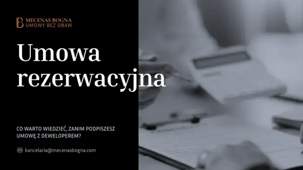 Umowa rezerwacyjna – kluczowe informacje przed podpisaniem z deweloperem. Mecenas Bogna.