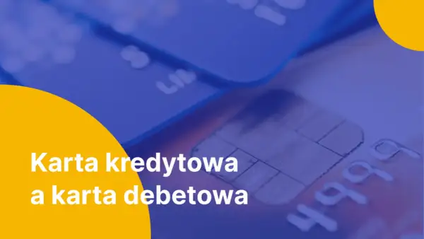 Zbliżenie na karty płatnicze, gdzie widoczna jest karta kredytowa i karta debetowa.