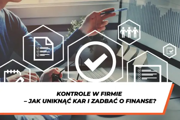 Kontrola dokumentacji i procesów w firmie to klucz do uniknięcia kar i dbania o finanse.