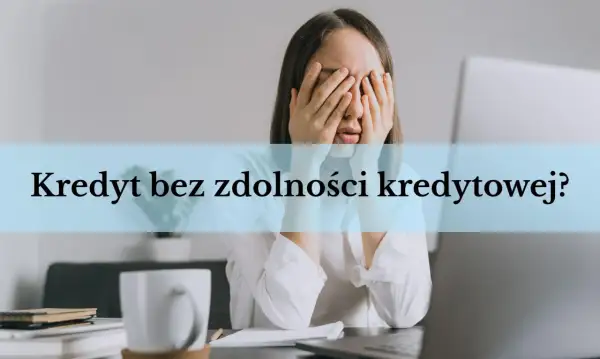Zmartwiona kobieta z rękami na twarzy, nad nią napis "Kredyt bez zdolności kredytowej?".