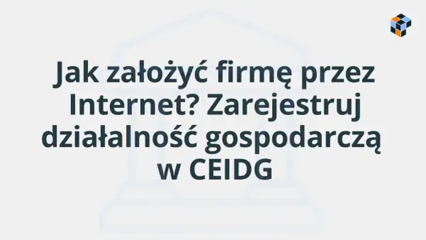 Jak założyć firmę przez Internet? Zarejestruj działalność gospodarczą w CEIDG.