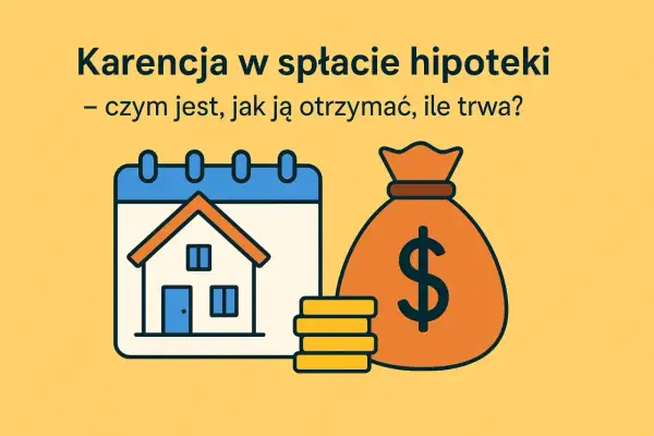 Grafika przedstawia kalendarz z domkiem, stos monet i worek z symbolem dolara, ilustrując temat karencji w spłacie hipoteki.